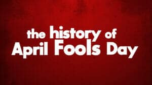 History Of April Fool’s Day