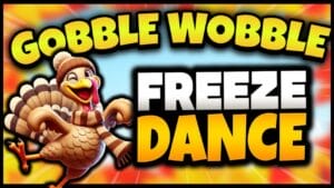 Gobble Wobble Freeze Dance
